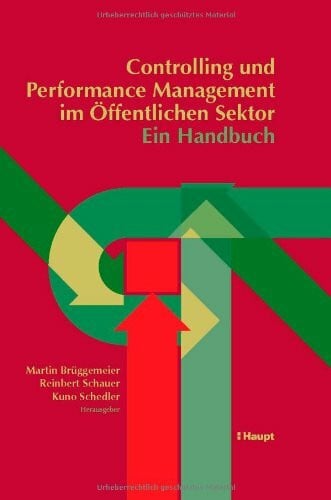 Controlling und Performance Management im Öffentlichen Sektor - Ein Handbuch: Festschrift für Prof. Dr. Dr. h.c. Dietrich Budäus zum 65. Geburtstag (Public Management)