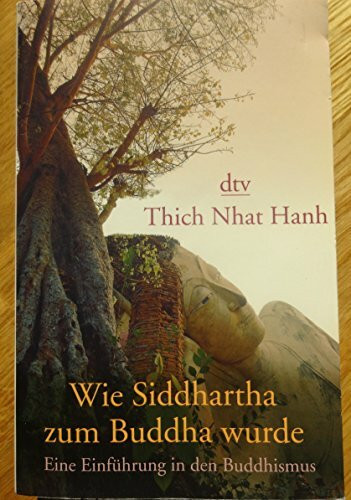 Wie Siddhartha zum Buddha wurde: Eine Einführung in den Buddhismus