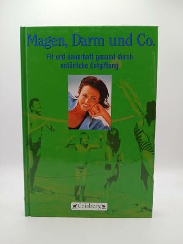 Magen, Darm und Co. Fit und dauerhaft gesund durch natürliche Entgiftung