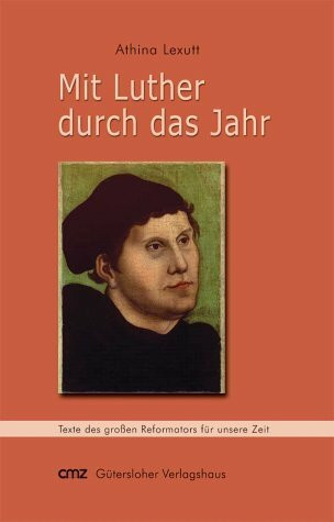 Mit Luther durch das Jahr. Texte des großen Reformators für unsere Zeit