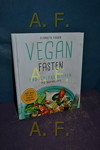 Vegan fasten & schlank bleiben: 140 Basenrezepte