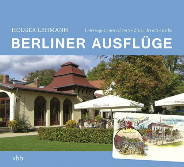 Berliner Ausflüge: Unterwegs zu den schönsten Zielen des alten Berlin