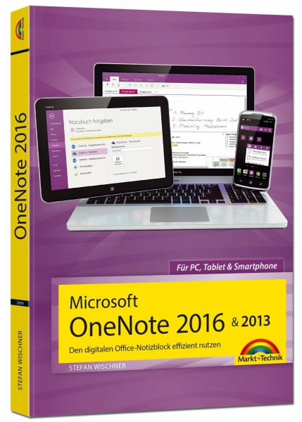 Microsoft OneNote 2016 & 2013 Den digitalen Office-Notizblock effizient nutzen: Den digitalen Office-Notizblock effizient nutzen. Für PC, Tablet und Smartphone
