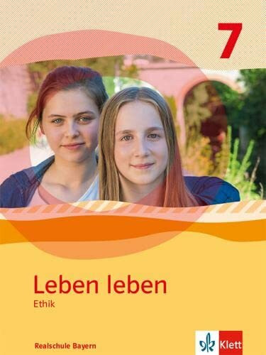 Leben leben 7. Ausgabe Bayern Realschule: Schulbuch Klasse 7 (Leben leben. Ausgabe für Bayern ab 2017)