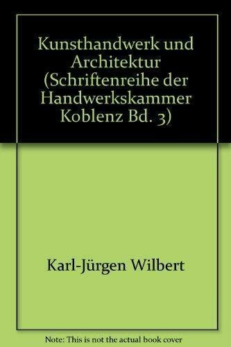 Kunsthandwerk und Architektur (Schriftenreihe der Handwerkskammer Koblenz Bd. 3)