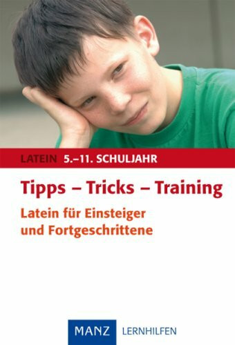 Tipps - Tricks - Training Latein für Einsteiger und Fortgeschrittene