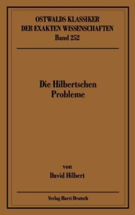 Die Hilbertschen Probleme: Vortrag 'Mathematische Probleme' - gehalten auf dem 2. Internationalen Mathematikerkongress Paris 1900