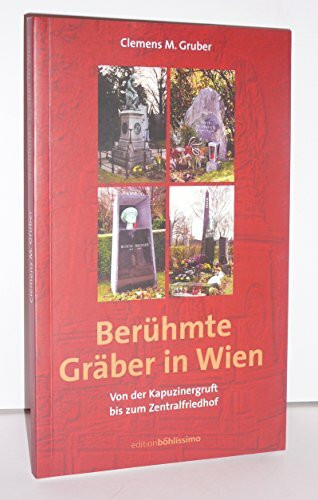 Berühmte Gräber in Wien. Von der Kapuzinergruft bis zum Zentralfriedhof