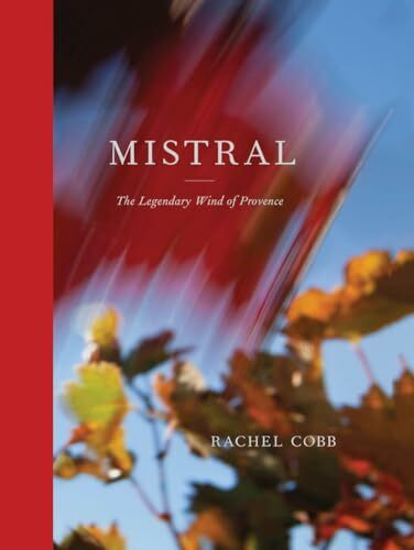 Rachel Cobb: Mistral: The Legendary Wind of Provence