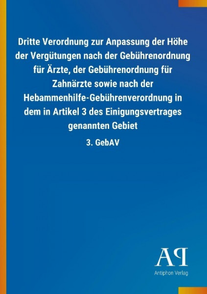 Dritte Verordnung zur Anpassung der Höhe der Vergütungen nach der Gebührenordnung für Ärzte, der Gebührenordnung für Zahnärzte sowie nach der Hebammenhilfe-Gebührenverordnung in dem in Artikel 3 des E