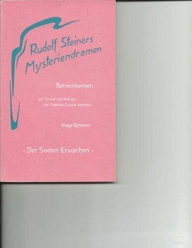 Rudolf Steiners Mysteriendramen. Betrachtungen auf Grund von Notizen aus Mathilde Scholls Nachlass: Rudolf Steiners Mysteriendramen, Betrachtungen, in 4 Bdn., Bd.4, Der Seelen Erwachen