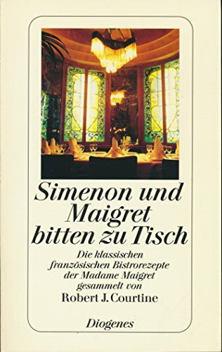 Simenon und Maigret bitten zu Tisch: Die klassischen französischen Bistrorezepte der Madame Maigret (detebe)