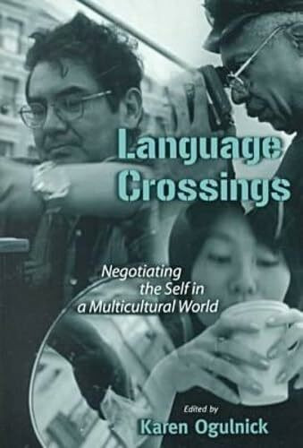 Language Crossings: Negotiating the Self in a Multicultural World (Language & Literacy Series)