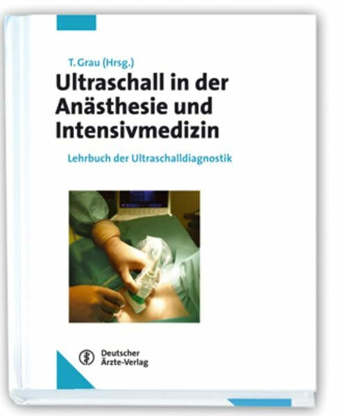 Ultraschall in der Anästhesie und Intensivmedizin: Praxisorientiertes Lehrbuch der Ultraschalldiagnostik