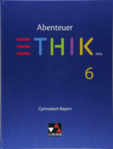 Abenteuer Ethik – Bayern / Abenteuer Ethik Bayern 6 Ausgabe ab 2017: Gymnasium Bayern: Unterrichtswerk für Ethik an Gymnasien (Abenteuer Ethik – Bayern: Gymnasium Bayern)