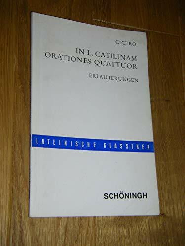 In L. Catilinam Orationes Quattuor - Erläuterungen (Lateinische Klassiker)