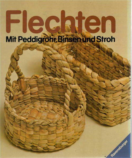Flechten. Mit Peddigrohr, Binsen und Stroh