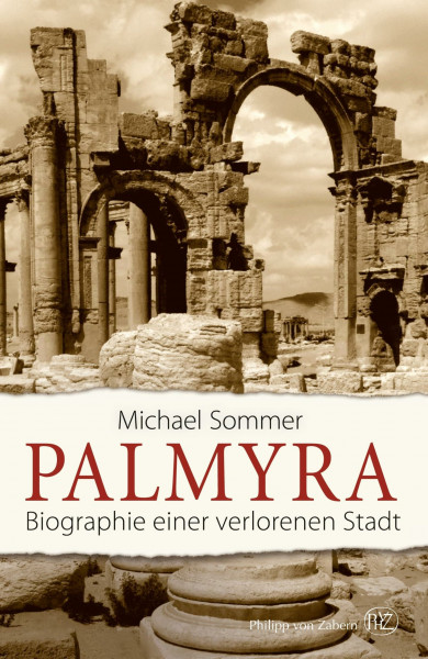Palmyra: Biographie einer verlorenen Stadt