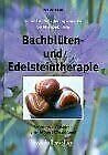 Bachblüten- und Edelsteintherapie. Die Kraft der Selbstheilung anwenden