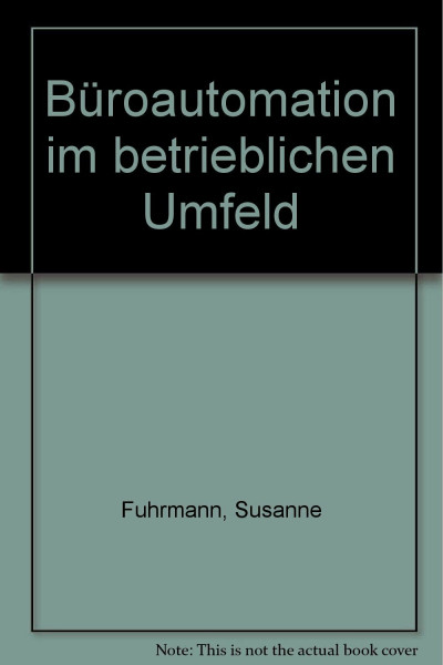 Büroautomation im betrieblichen Umfeld: Konzepte und Anwendungen eines Computer Integrated Business (CIB) (Betriebliche Informations- und Kommunikationssysteme)
