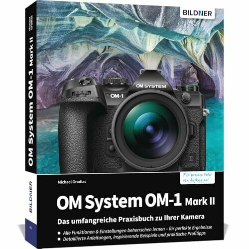 OM System OM-1 Mark II: Das umfangreiche Praxisbuch zu Ihrer Profi-Kamera: Vom Profi lernen: Bessere Fotos & Videos durch Expertenwissen, praxisnahe Tipps und detaillierte Anleitungen