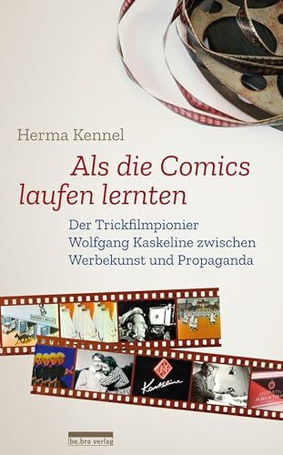 Bebra Verlag Als Die Comics Laufen Lernten, Der Trickfilmpionier Wolfgang Kaskeline Zwischen Werbekunst Und...
