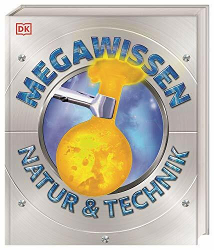 Mega-Wissen. Natur & Technik: Staunen, lesen, lernen für die ganze Familie. Mit über 1000 spektakulären Aufnahmen und hochwertigem Einband. Für Kinder ab 8 Jahren