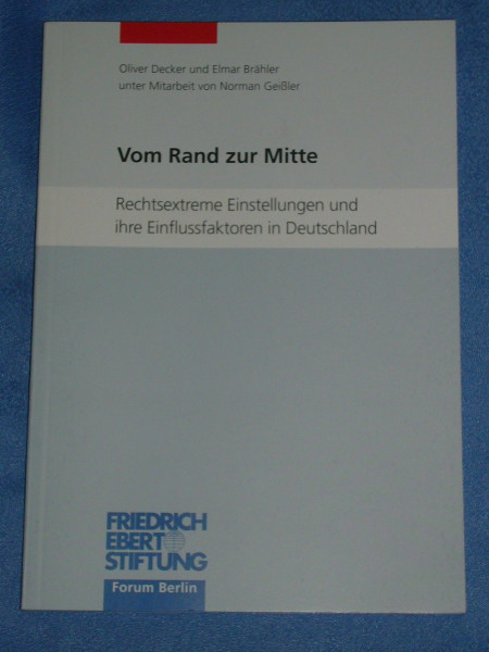 Vom Rand zur Mitte. Rechtsextreme Einstellungen und ihre Einflussfaktoren in Deutschland