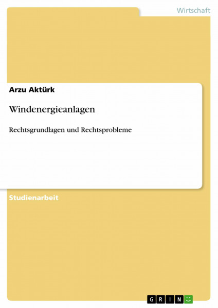 Windenergieanlagen: Rechtsgrundlagen und Rechtsprobleme