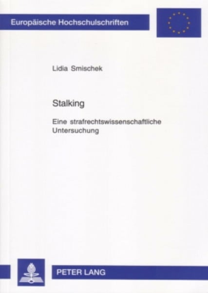 Stalking: Eine strafrechtswissenschaftliche Untersuchung (Europäische Hochschulschriften Recht, Band 4380)