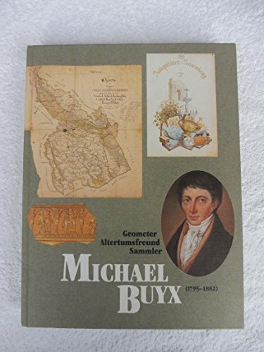 Michael Buyx (1795-1882) - Geometer, Sammler, Altertumsfreund (Veröffentlichungen des Historischen Vereins für Geldern und Umgegend)