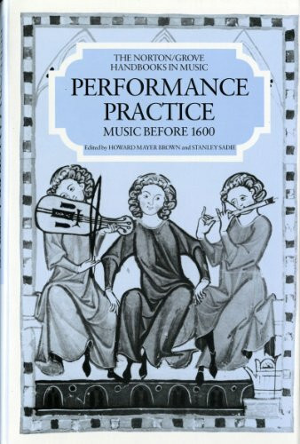 Performance Practice: Music Before 1600 (Norton/Grove Handbooks in Music)