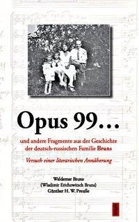 Opus 99... und andere Fragmente aus der Geschichte der deutsch-russischen Familie Bruns