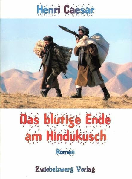 Das blutige Ende am Hindukusch: Roman