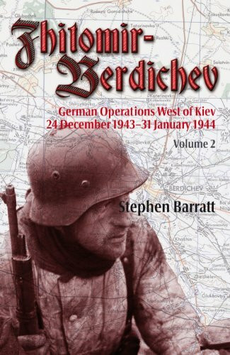 Zhitomir-Berdichev. Colume 2: German Operations West of Kiev 24 December 1943-31 January 1944