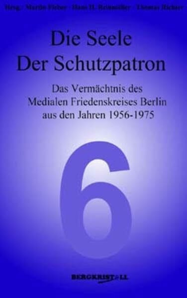 Die Seele - Der Schutzpatron: Das Vermächtnis des Medialen Friedenskreises Berlin aus den Jahren 1956-1975 (Blaue Reihe)