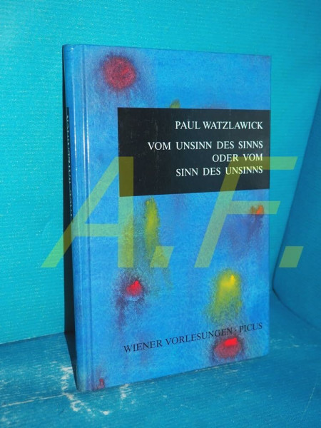 Vom Unsinn des Sinns oder vom Sinn des Unsinns: Vorw. v. Hubert Chr. Ehalt (Wiener Vorlesungen)