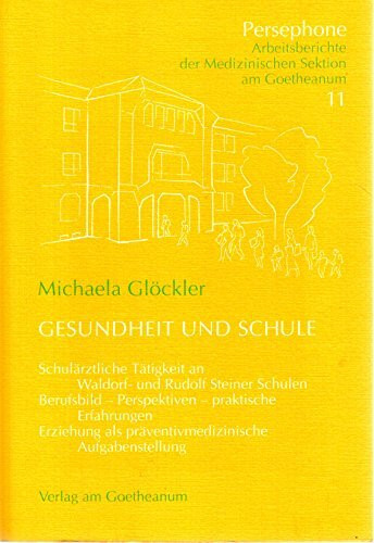 Gesundheit und Schule. Schulärztliche Tätigkeit an Waldorf- und Rudolf Steiner Schulen. Berufsbild - Perspektiven - praktische Erfahrungen. Erziehung als präventiv-medizinische Aufgabenstellung