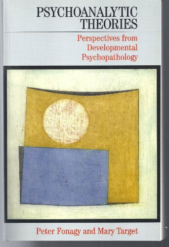 Psychoanalytic Theories: Perspectives from Developmental Psychopathology (Whurr Series In Psychoanalysis)