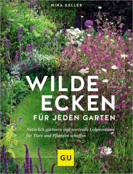 Wilde Ecken für jeden Garten: Dein Naturgarten – Lebensräume schaffen mit Wildblumen, Kräuterbeeten und Nisthilfen (GU Gartengestaltung)