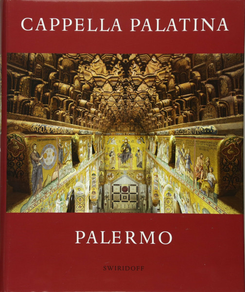 Die Cappella Palatina in Palermo: Geschichte, Kunst, Funktionen Forschungsergebnisse der Restaurierungen
