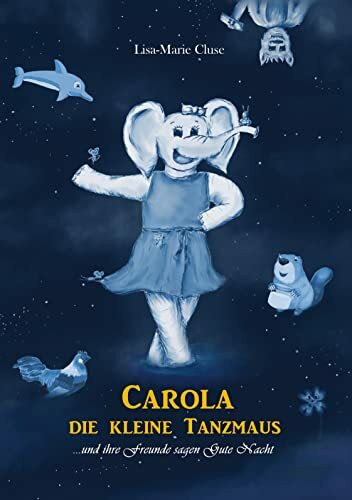 CAROLA DIE KLEINE TANZMAUS: ...und ihre Freunde sagen Gute Nacht- Vorlesebuch