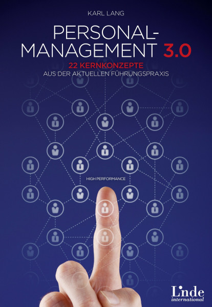 Personalmanagement 3.0: 22 Kernkonzepte aus der aktuellen Führungspraxis