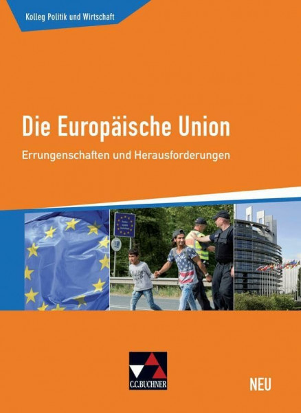 Kolleg Politik und Wirtschaft - neu / Die Europäische Union - neu: Unterrichtswerk für die Oberstufe / Errungenschaften und Herausforderungen (Kolleg ... - neu: Unterrichtswerk für die Oberstufe)