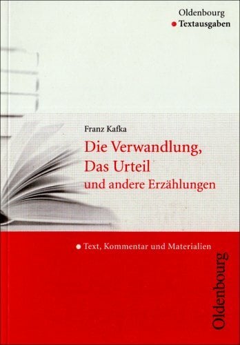 Franz Kafka, "Die Verwandlung", "Das Urteil" und andere Erzählungen (Textausgabe): Text, Kommentar und Materialien (Oldenbourg Textausgabe) Franz Kafka, "Die Verwandlung", "Das Urteil" und andere Erzählungen (Textausgabe): Text, Kommentar und Materialien (Oldenbourg Textausgabe)