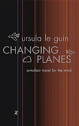 Changing Planes: Armchair travel for the mind (Gollancz S.F.)