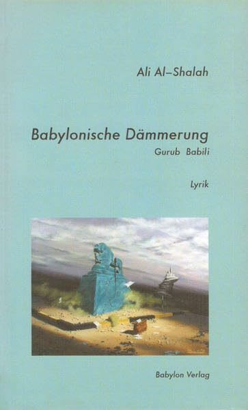 Babylonische Dämmerung / Al-Gurub Al-Babili: Gedichte. Arab./Dt.