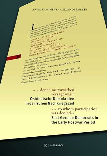 „… denen mitzuwirken versagt war.“ / “... to whom participation was denied.”: Ostdeutsche Demokraten in der frühen Nachkriegszeit / East German ... Companion Volume to the eponymous exhibition