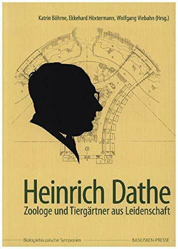 Heinrich Dathe: Zoologe und Tiergärtner aus Leidenschaft (Biologiehistorische Symposien)