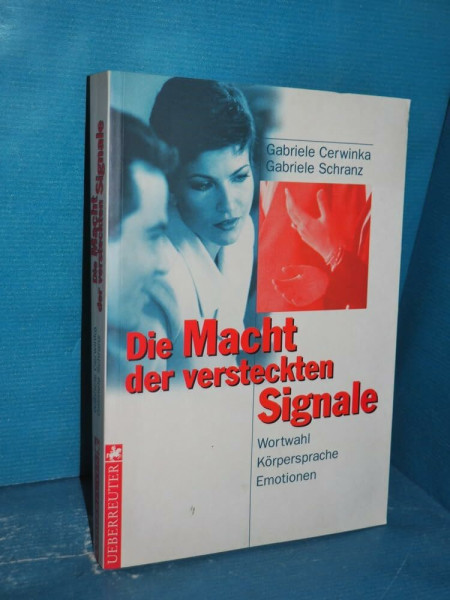 Die Macht der versteckten Signale: Wortwahl - Körpersprache - Emotionen